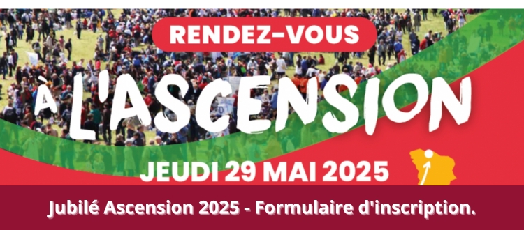 Jubilé Ascension 2025 - Jeudi 29 mai - Formulaire d&#039;inscription.